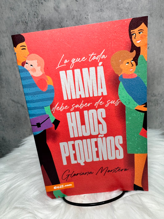 Lo que Toda Mama debe saber de sus Hijos Pequenos