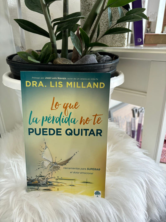 Lo que la Perdida no te Pede Quitar  de Dra. Lis Milland